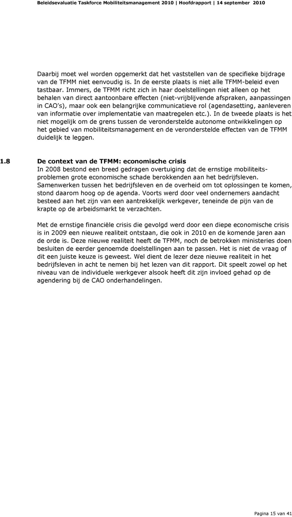 communicatieve rol (agendasetting, aanleveren van informatie over implementatie van maatregelen etc.).