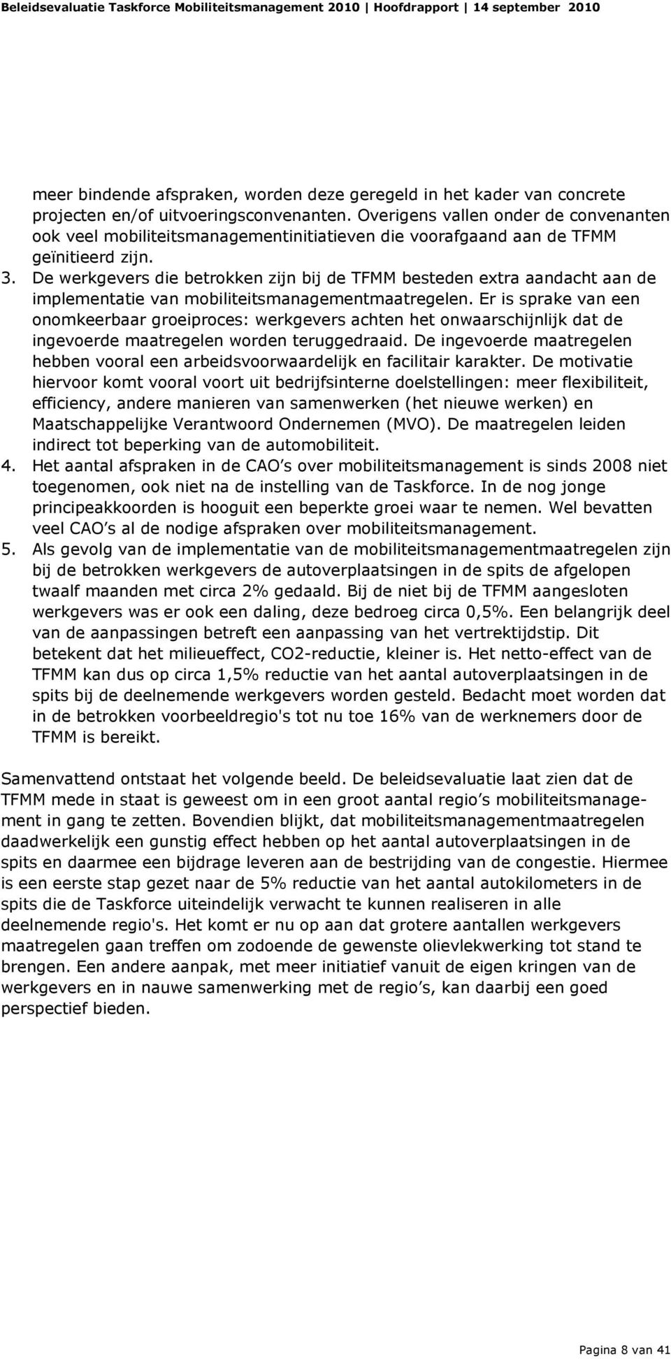 De werkgevers die betrokken zijn bij de TFMM besteden extra aandacht aan de implementatie van mobiliteitsmanagementmaatregelen.