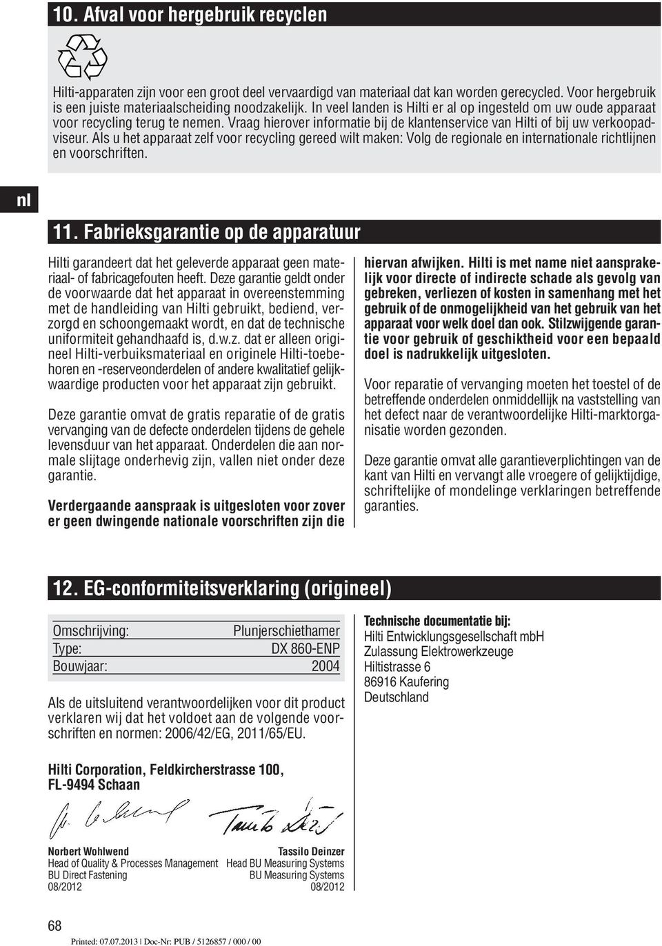 Als u het apparaat zelf voor recycling gereed wilt maken: Volg de regionale en internationale richtlijnen en voorschriften. 11.