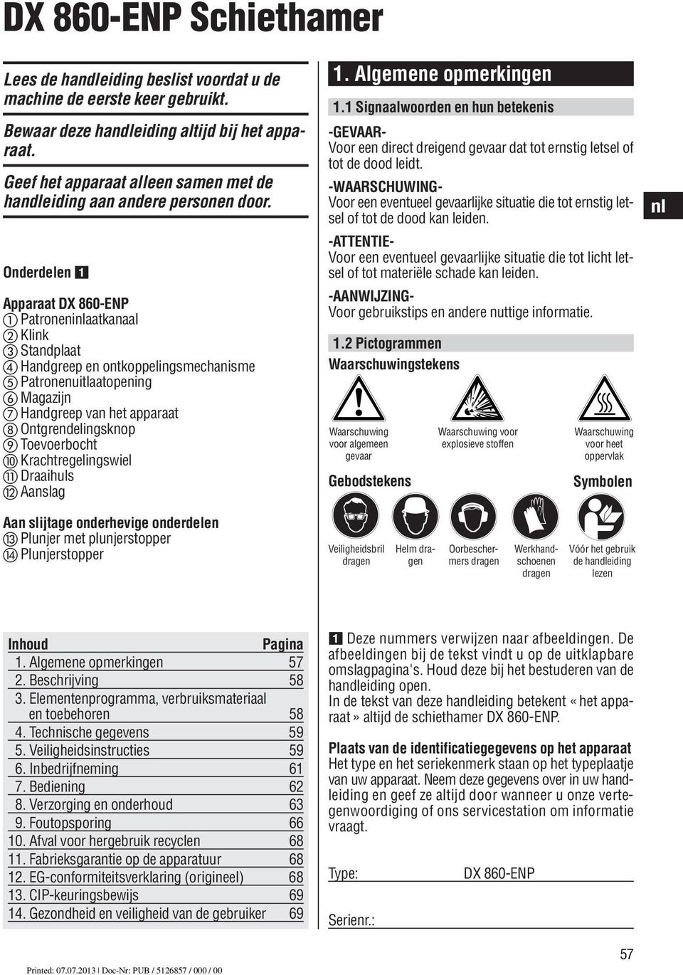 Krachtregelingswiel Draaihuls Aanslag 1. Algemene opmerkingen Bewaar deze handleiding altijd bij het apparaat. 1.1 Signaalwoorden en hun betekenis -GEVAAR- Voor een direct dreigend gevaar dat tot ernstig letsel of tot de dood leidt.