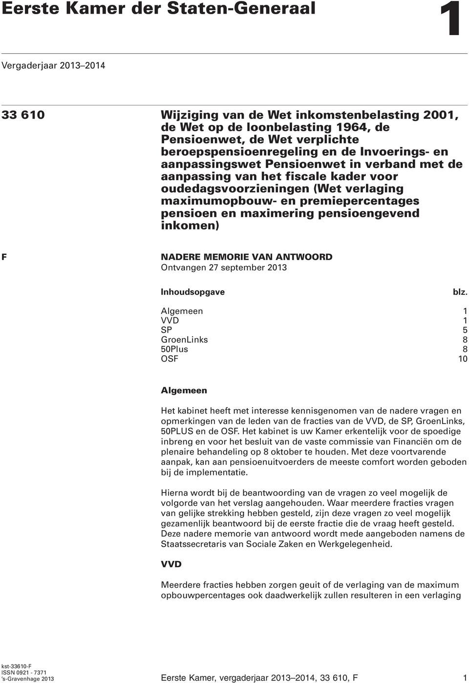 premiepercentages pensioen en maximering pensioengevend inkomen) F NADERE MEMORIE VAN ANTWOORD Ontvangen 27 september 2013 Inhoudsopgave blz.