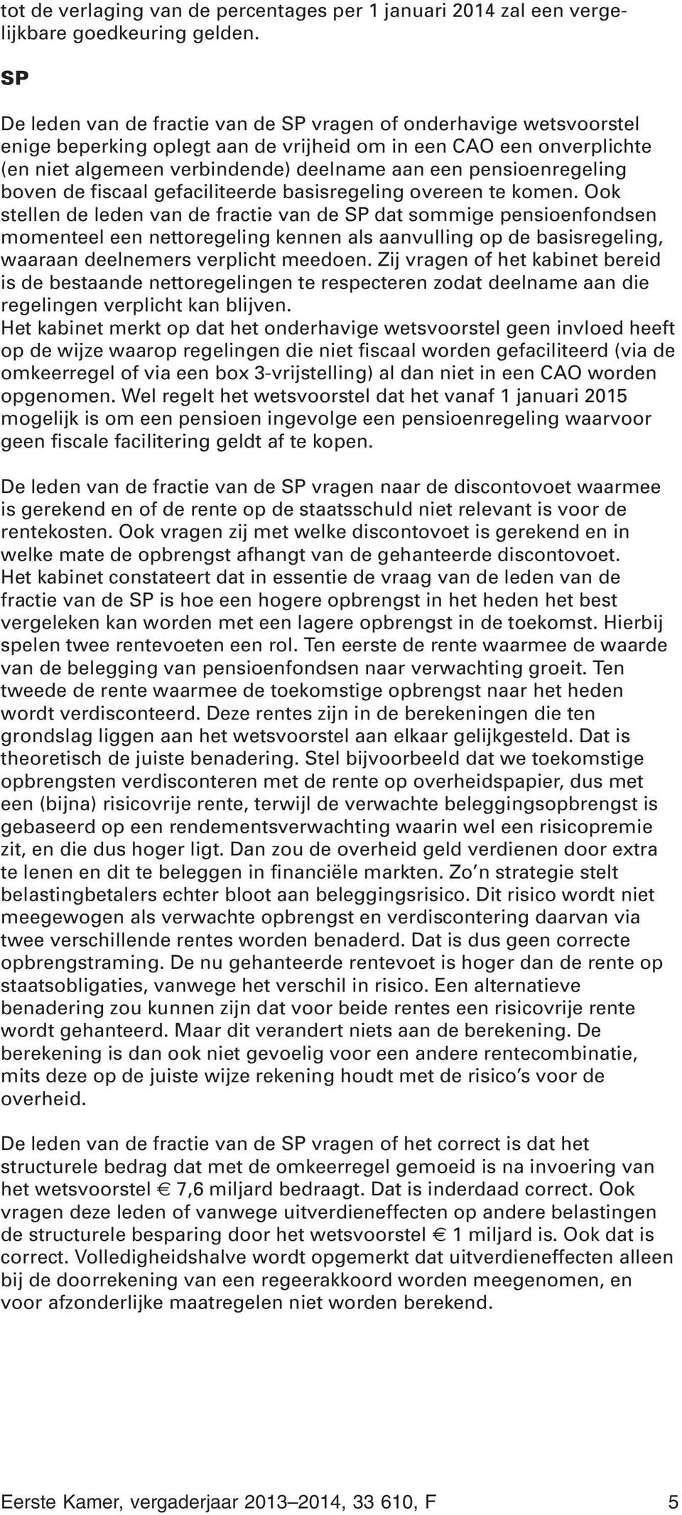 pensioenregeling boven de fiscaal gefaciliteerde basisregeling overeen te komen.