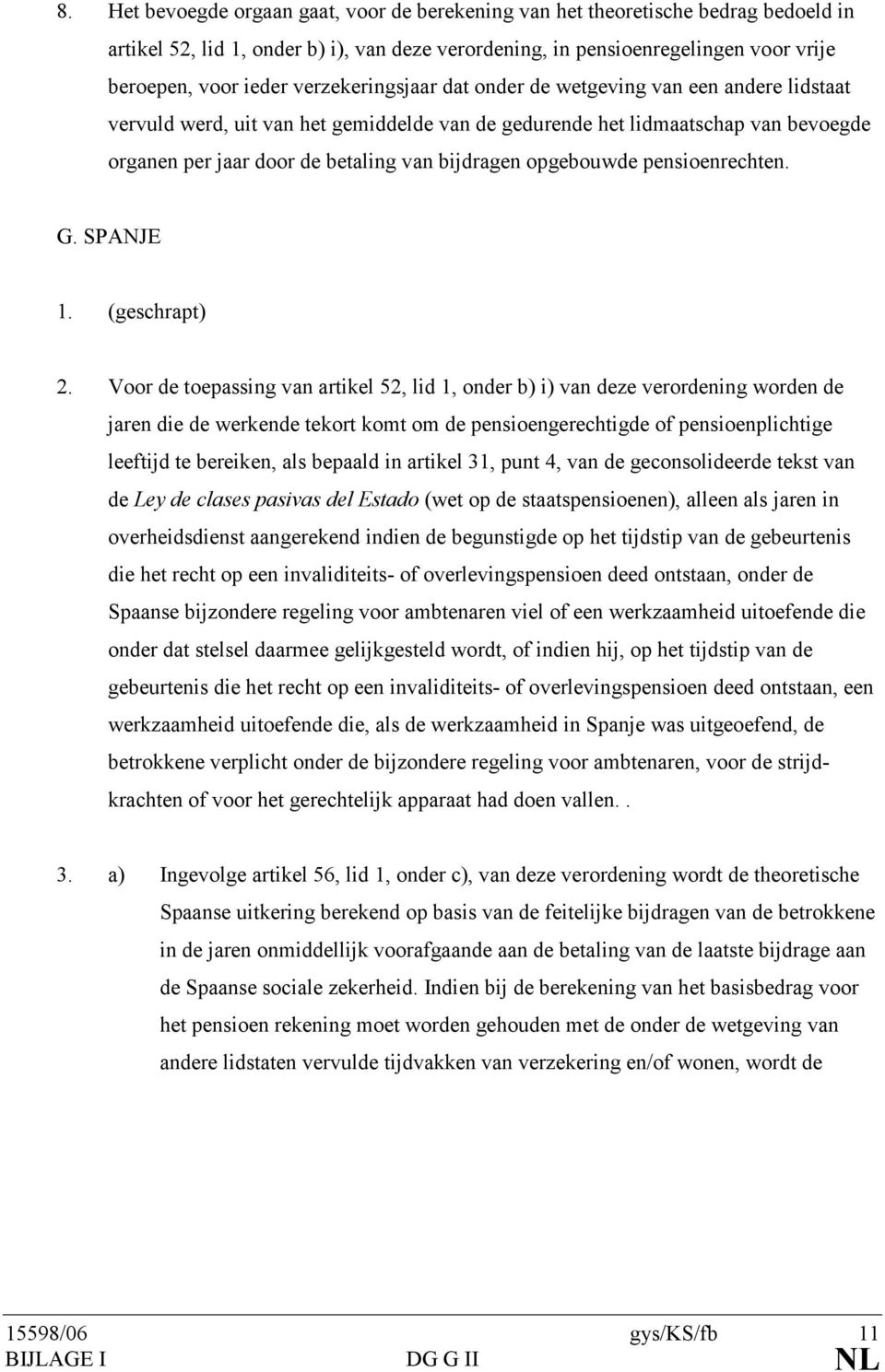 opgebouwde pensioenrechten. G. SPANJE 1. (geschrapt) 2.