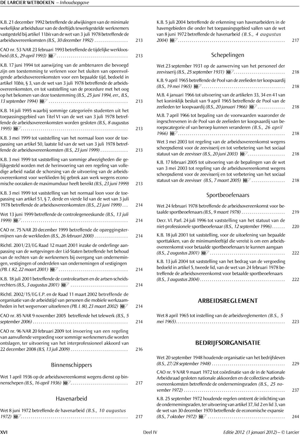 21 december 1992 betreffende de afwijkingen van de minimale wekelijkse arbeidsduur van de deeltijds tewerkgestelde werknemers vastgesteld bij artikel 11bis van de wet van 3 juli 1978 betreffende de