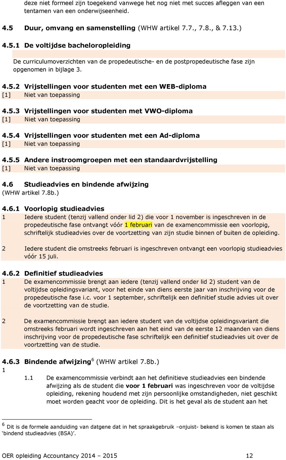 1 De voltijdse bacheloropleiding De curriculumoverzichten van de propedeutische- en de postpropedeutische fase zijn opgenomen in bijlage 3. 4.5.