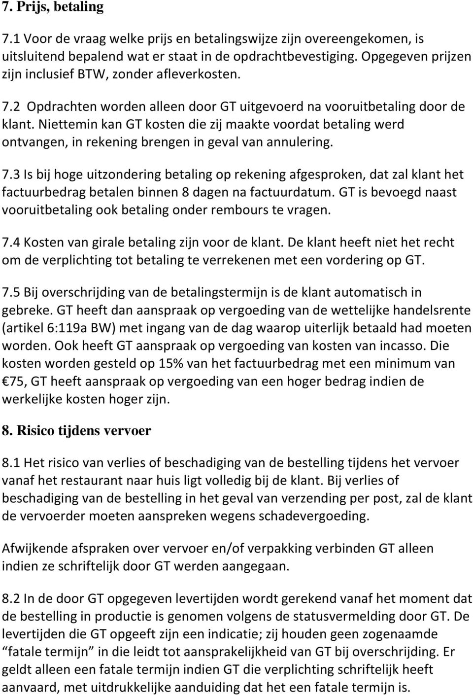 Niettemin kan GT kosten die zij maakte voordat betaling werd ontvangen, in rekening brengen in geval van annulering. 7.