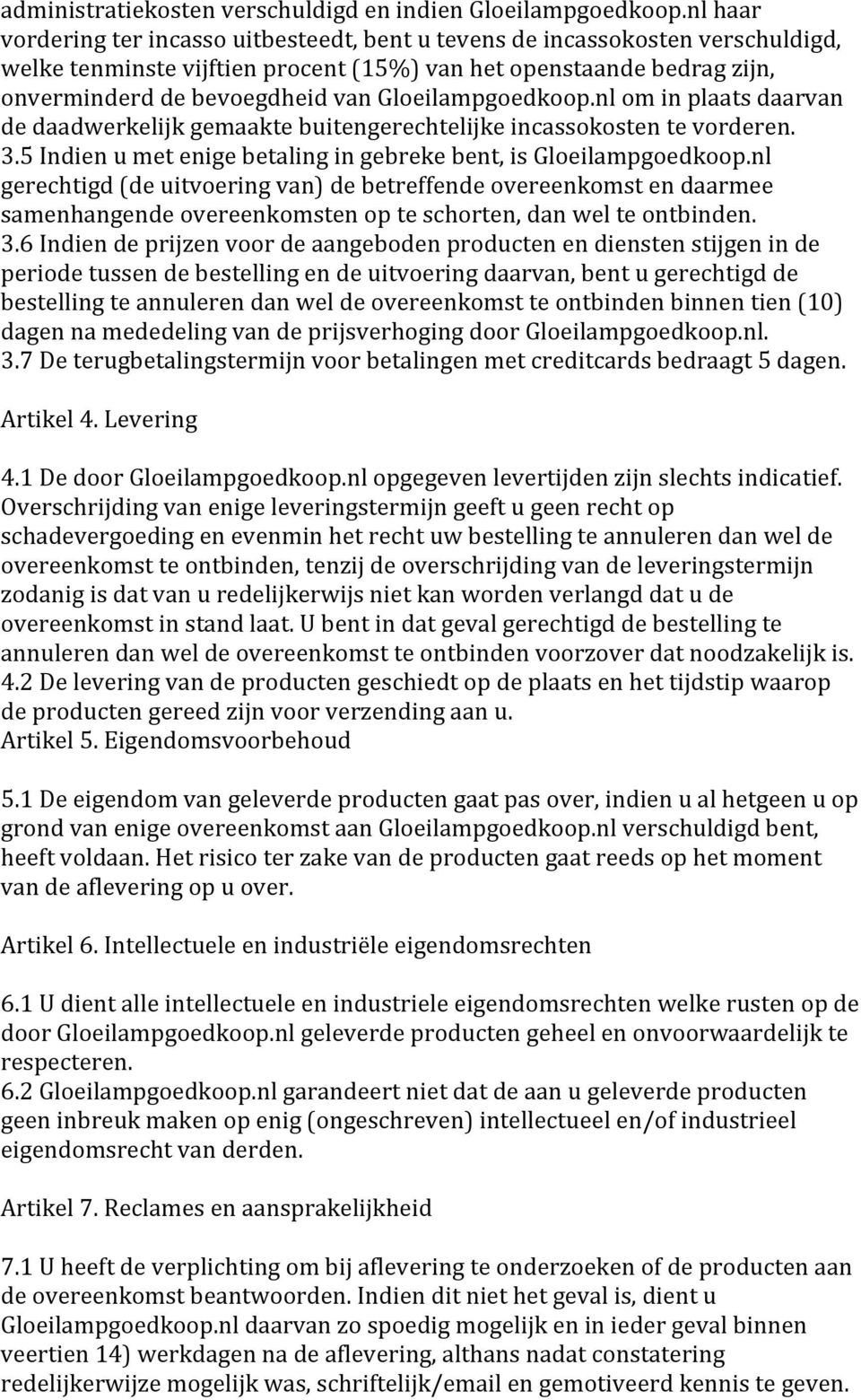 Gloeilampgoedkoop.nl om in plaats daarvan de daadwerkelijk gemaakte buitengerechtelijke incassokosten te vorderen. 3.5 Indien u met enige betaling in gebreke bent, is Gloeilampgoedkoop.