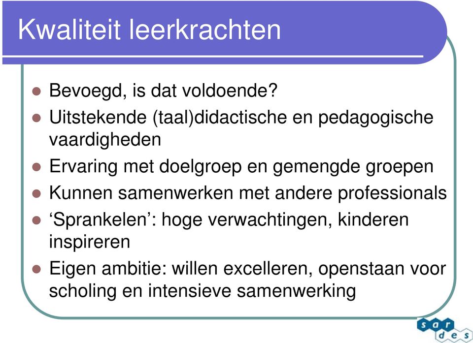 en gemengde groepen Kunnen samenwerken met andere professionals Sprankelen : hoge