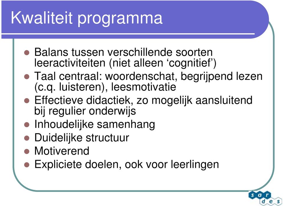 luisteren), leesmotivatie Effectieve didactiek, zo mogelijk aansluitend bij regulier