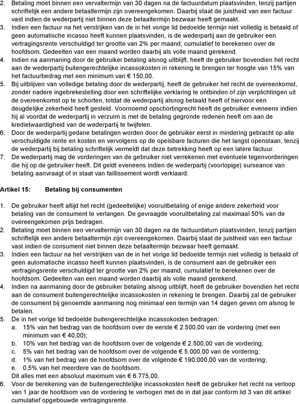 Indien een factuur na het verstrijken van de in het vorige lid bedoelde termijn niet volledig is betaald of geen automatische incasso heeft kunnen plaatsvinden, is de wederpartij aan de gebruiker een