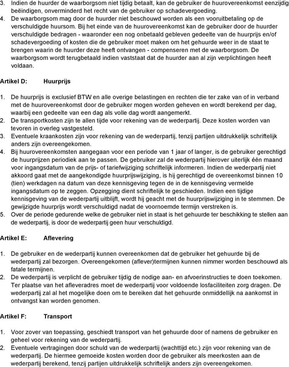 Bij het einde van de huurovereenkomst kan de gebruiker door de huurder verschuldigde bedragen - waaronder een nog onbetaald gebleven gedeelte van de huurprijs en/of schadevergoeding of kosten die de