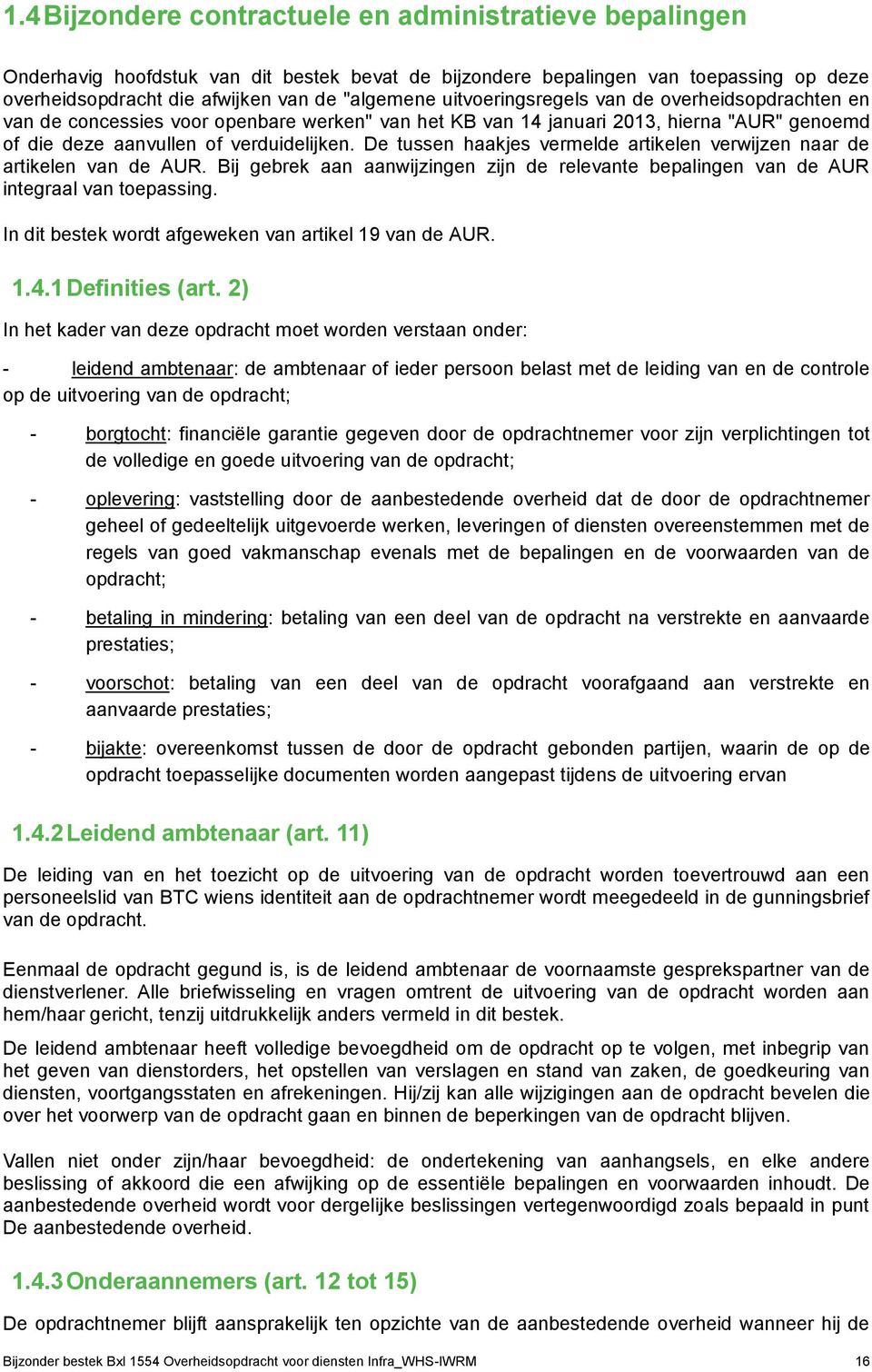 De tussen haakjes vermelde artikelen verwijzen naar de artikelen van de AUR. Bij gebrek aan aanwijzingen zijn de relevante bepalingen van de AUR integraal van toepassing.