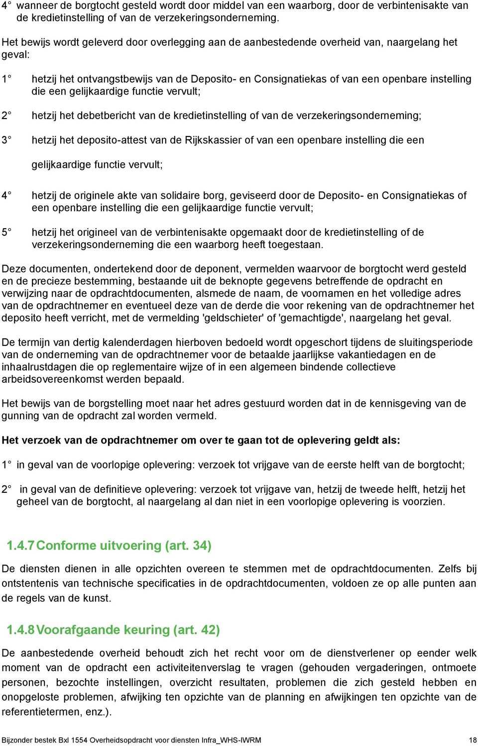 een gelijkaardige functie vervult; 2 hetzij het debetbericht van de kredietinstelling of van de verzekeringsonderneming; 3 hetzij het deposito-attest van de Rijkskassier of van een openbare