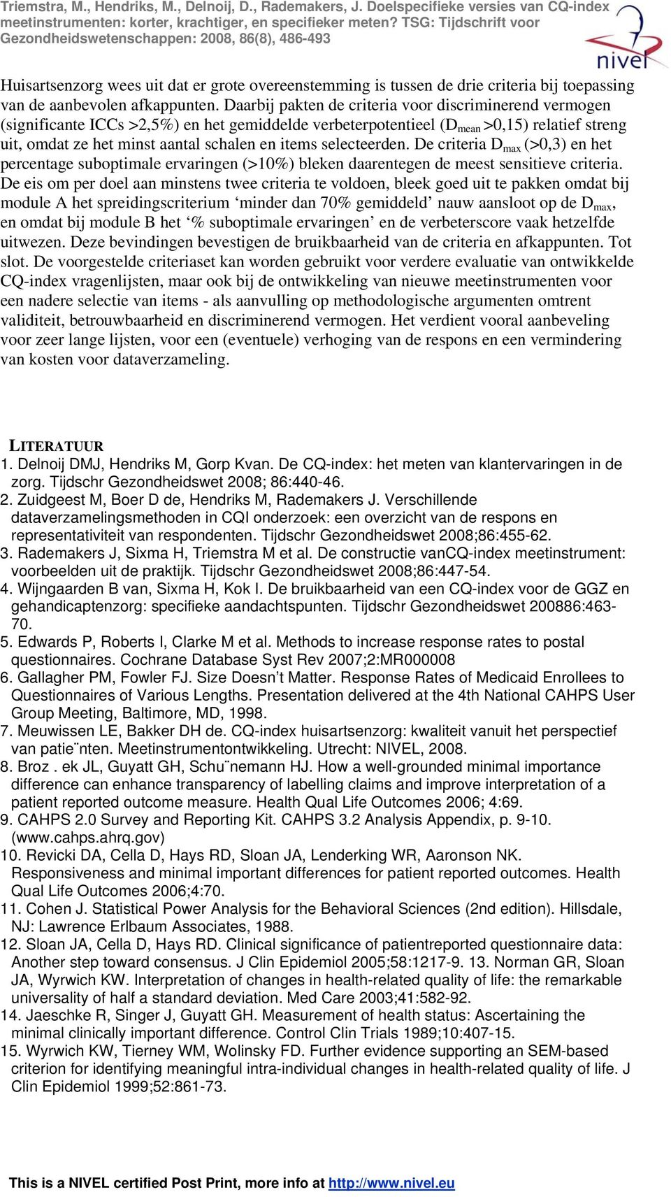 selecteerden. De criteria D max (>0,3) en het percentage suboptimale ervaringen (>10%) bleken daarentegen de meest sensitieve criteria.