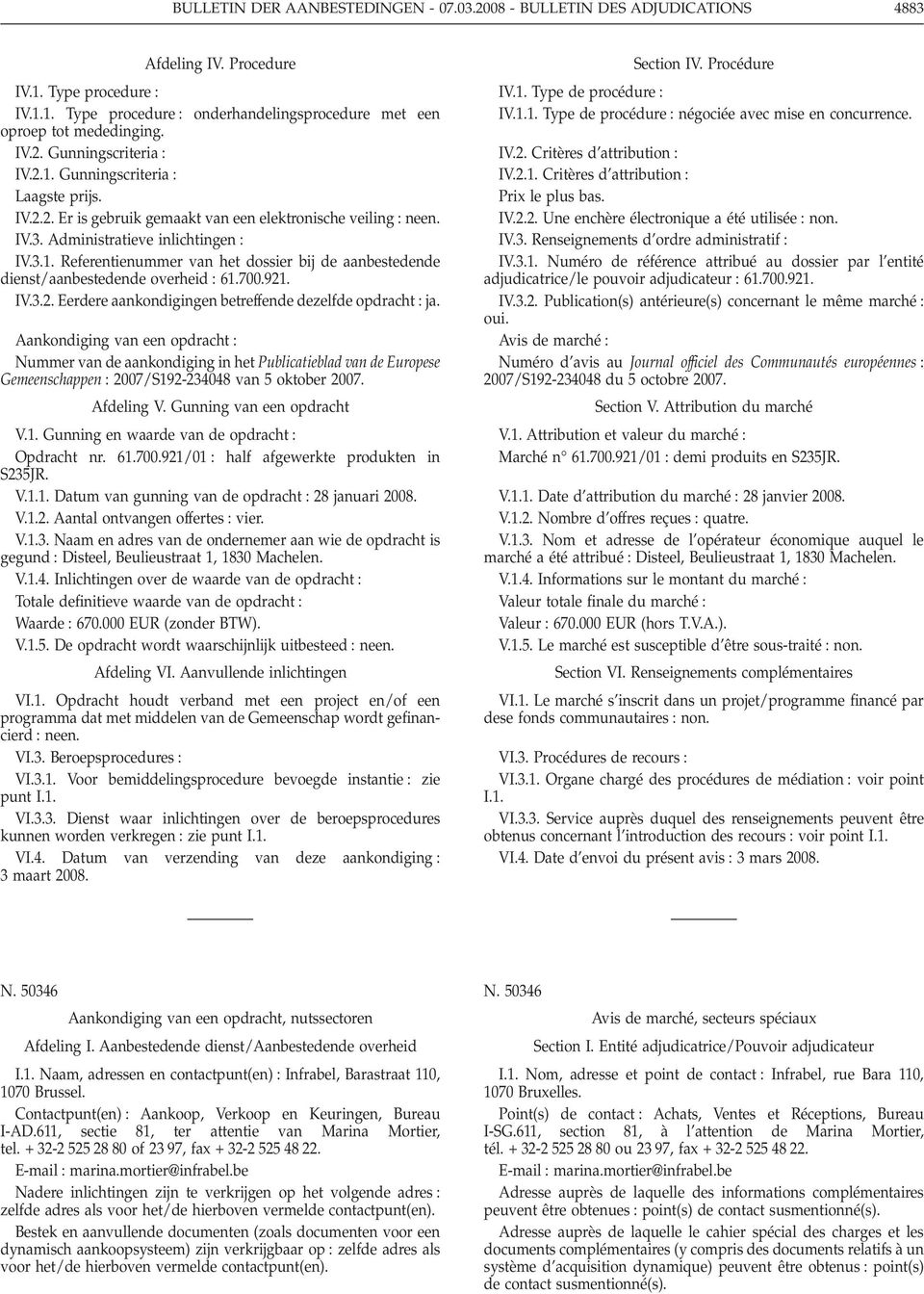 700.921. IV.3.2. Eerdere aankondigingen betreffende dezelfde opdracht ja.