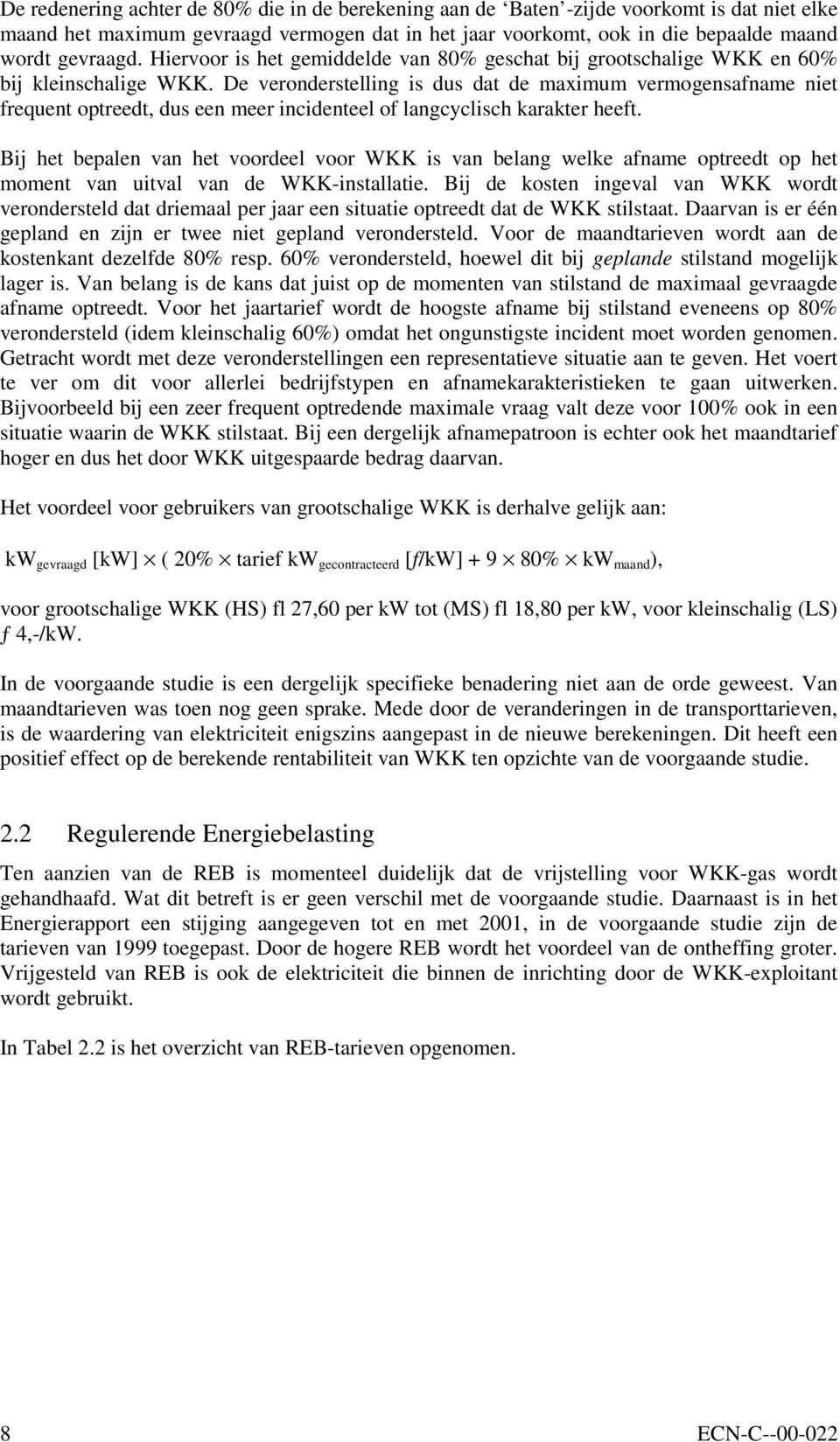 De veronderstelling is dus dat de maximum vermogensafname niet frequent optreedt, dus een meer incidenteel of langcyclisch karakter heeft.