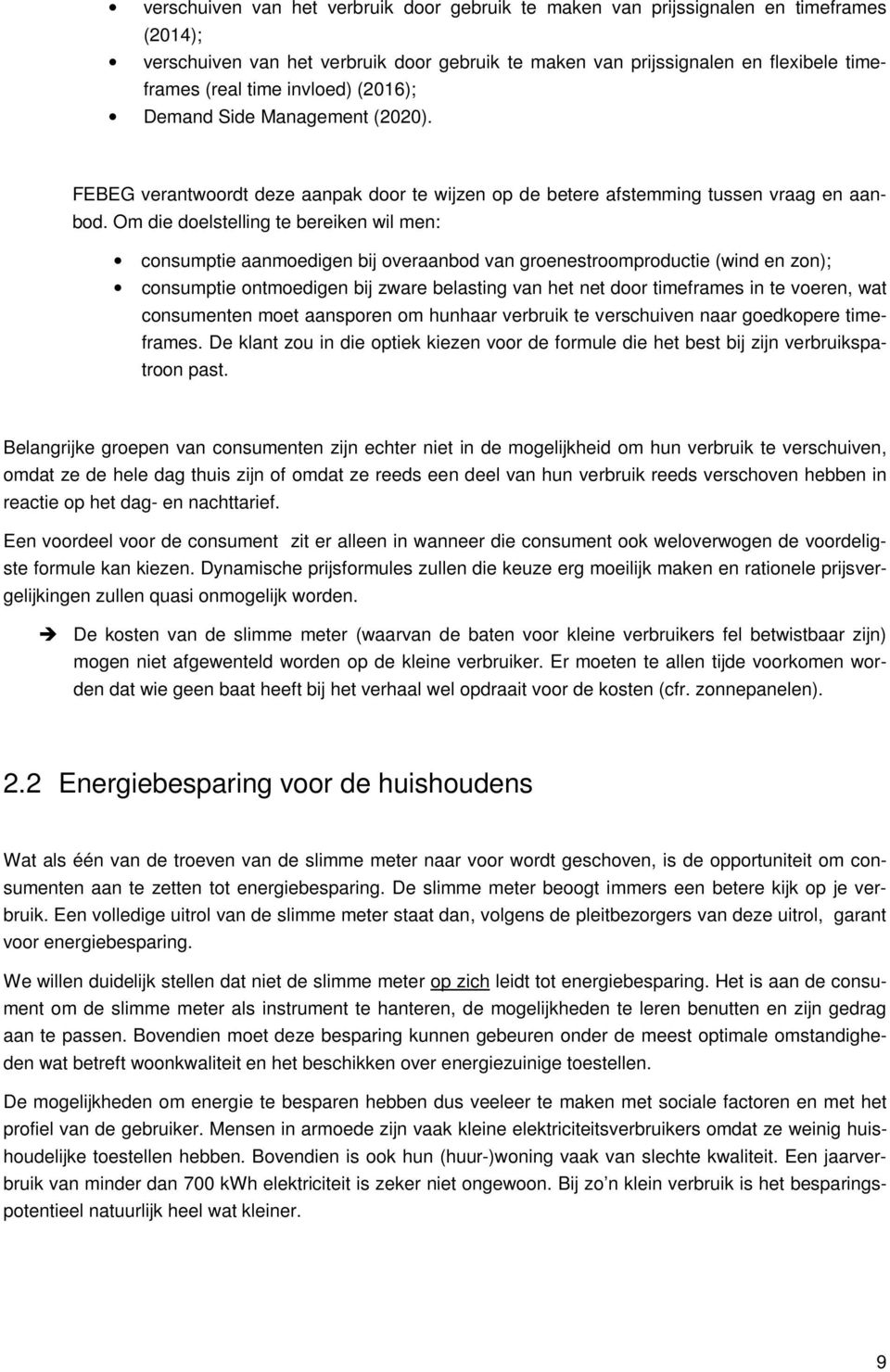 Om die doelstelling te bereiken wil men: consumptie aanmoedigen bij overaanbod van groenestroomproductie (wind en zon); consumptie ontmoedigen bij zware belasting van het net door timeframes in te