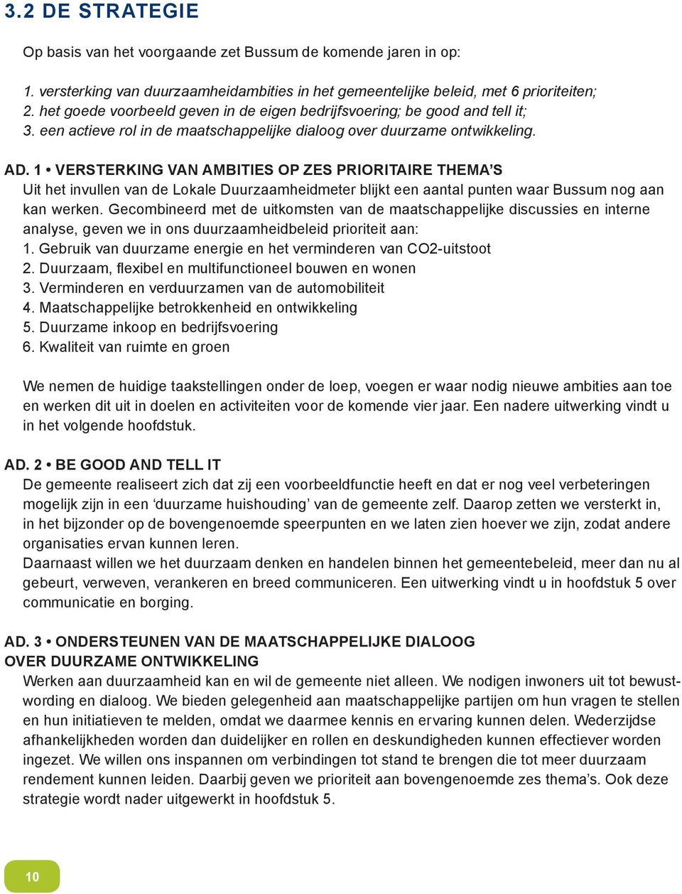 1 Versterking van ambities op zes prioritaire thema s Uit het invullen van de Lokale Duurzaamheidmeter blijkt een aantal punten waar Bussum nog aan kan werken.