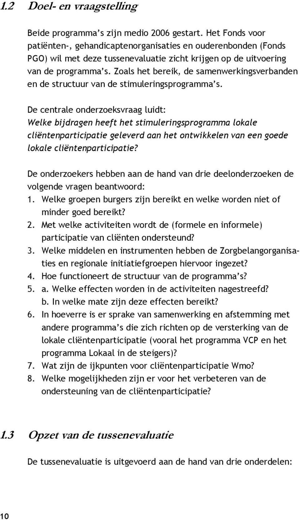 Zoals het bereik, de samenwerkingsverbanden en de structuur van de stimuleringsprogramma s.