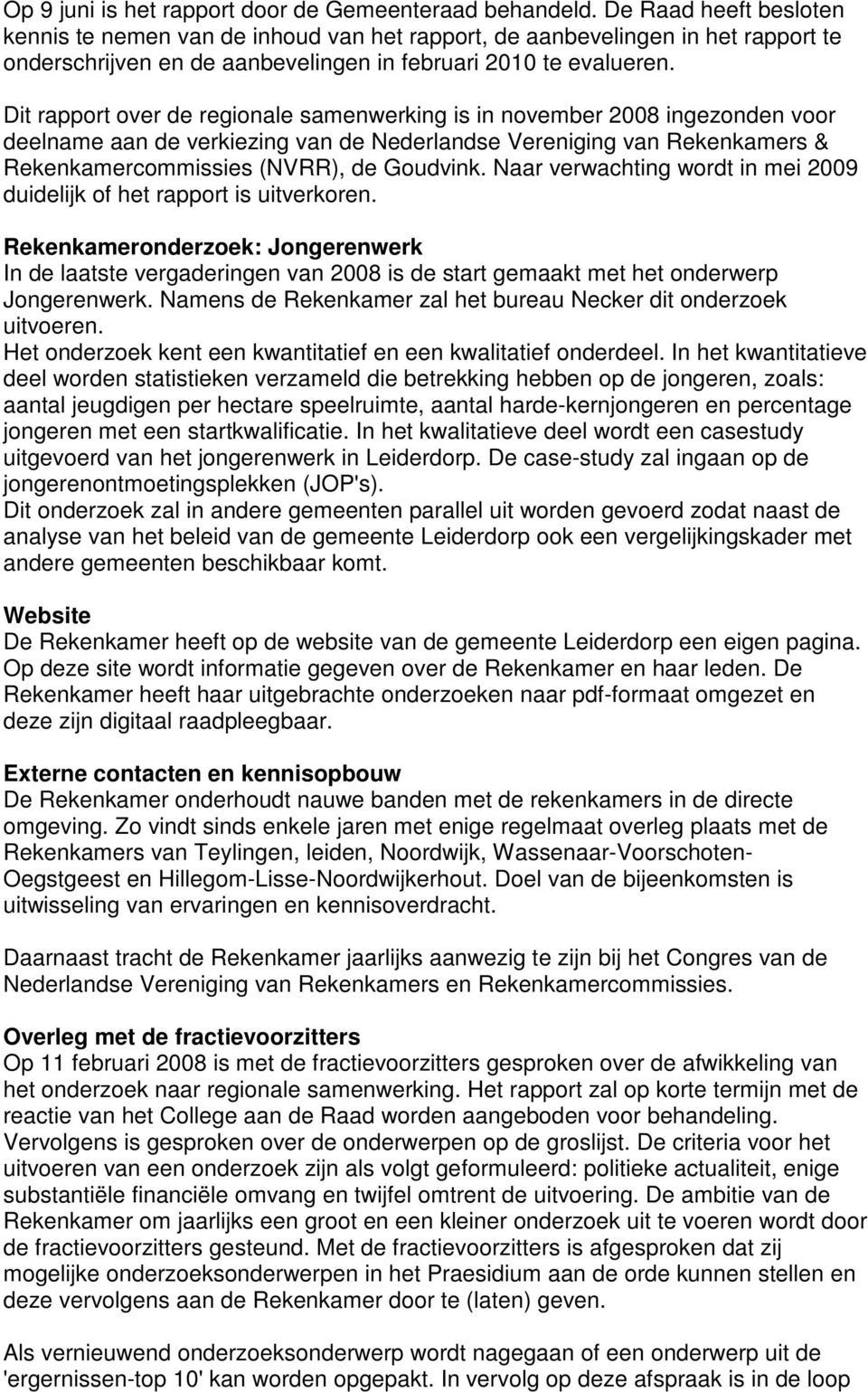 Dit rapport over de regionale samenwerking is in november 2008 ingezonden voor deelname aan de verkiezing van de Nederlandse Vereniging van Rekenkamers & Rekenkamercommissies (NVRR), de Goudvink.