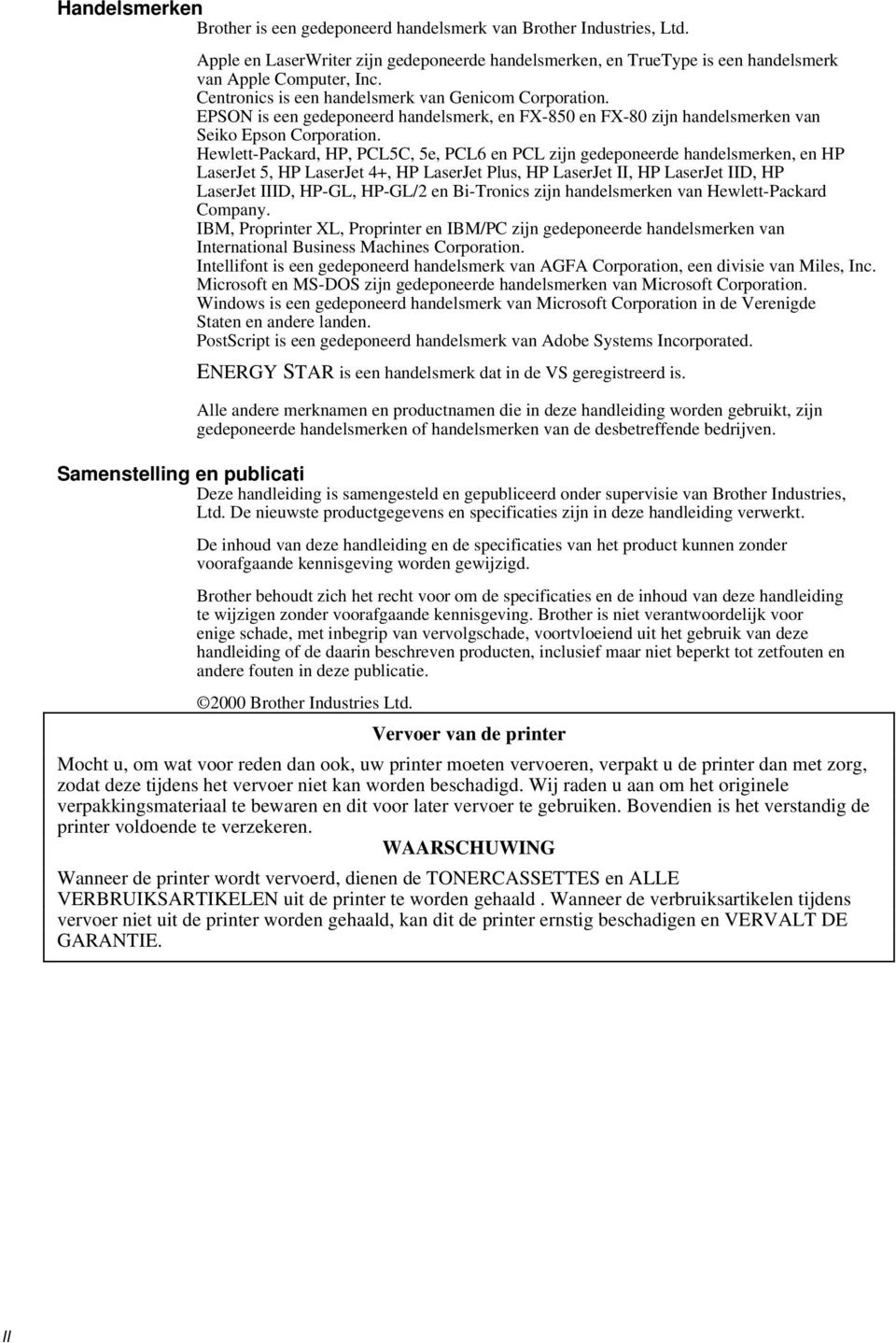 Hewlett-Packard, HP, PCL5C, 5e, PCL6 en PCL zijn gedeponeerde handelsmerken, en HP LaserJet 5, HP LaserJet 4+, HP LaserJet Plus, HP LaserJet II, HP LaserJet IID, HP LaserJet IIID, HP-GL, HP-GL/2 en