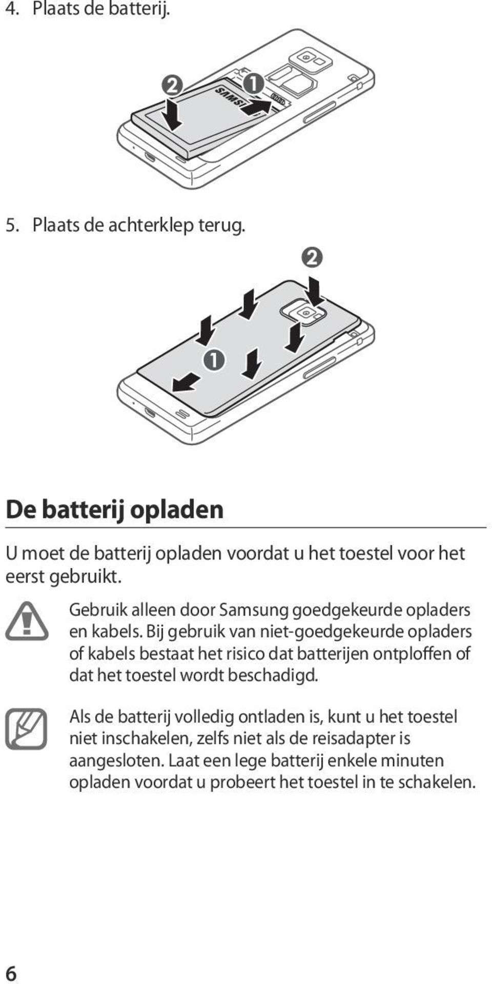 Gebruik alleen door Samsung goedgekeurde opladers en kabels.