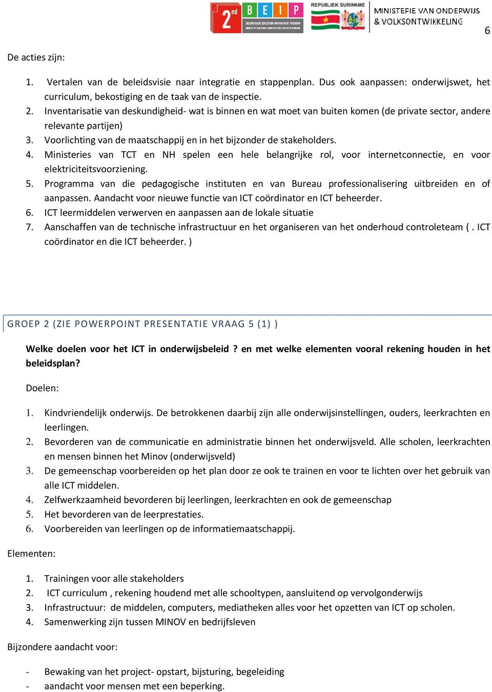 Ministeries van TCT en NH spelen een hele belangrijke rol, voor internetconnectie, en voor elektriciteitsvoorziening. 5.