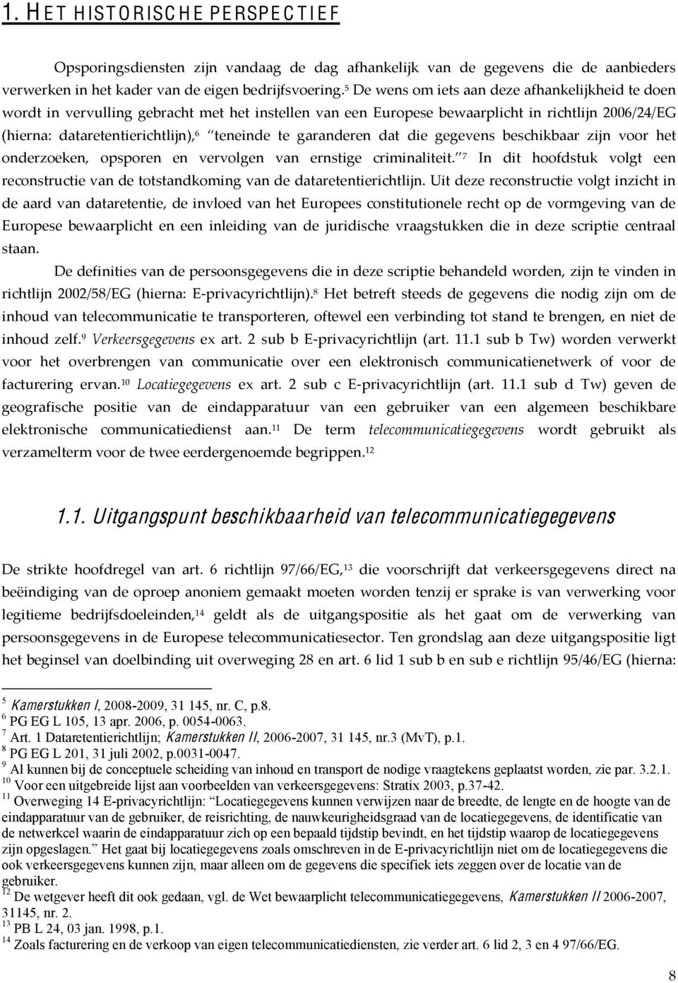 garanderen dat die gegevens beschikbaar zijn voor het onderzoeken, opsporen en vervolgen van ernstige criminaliteit.