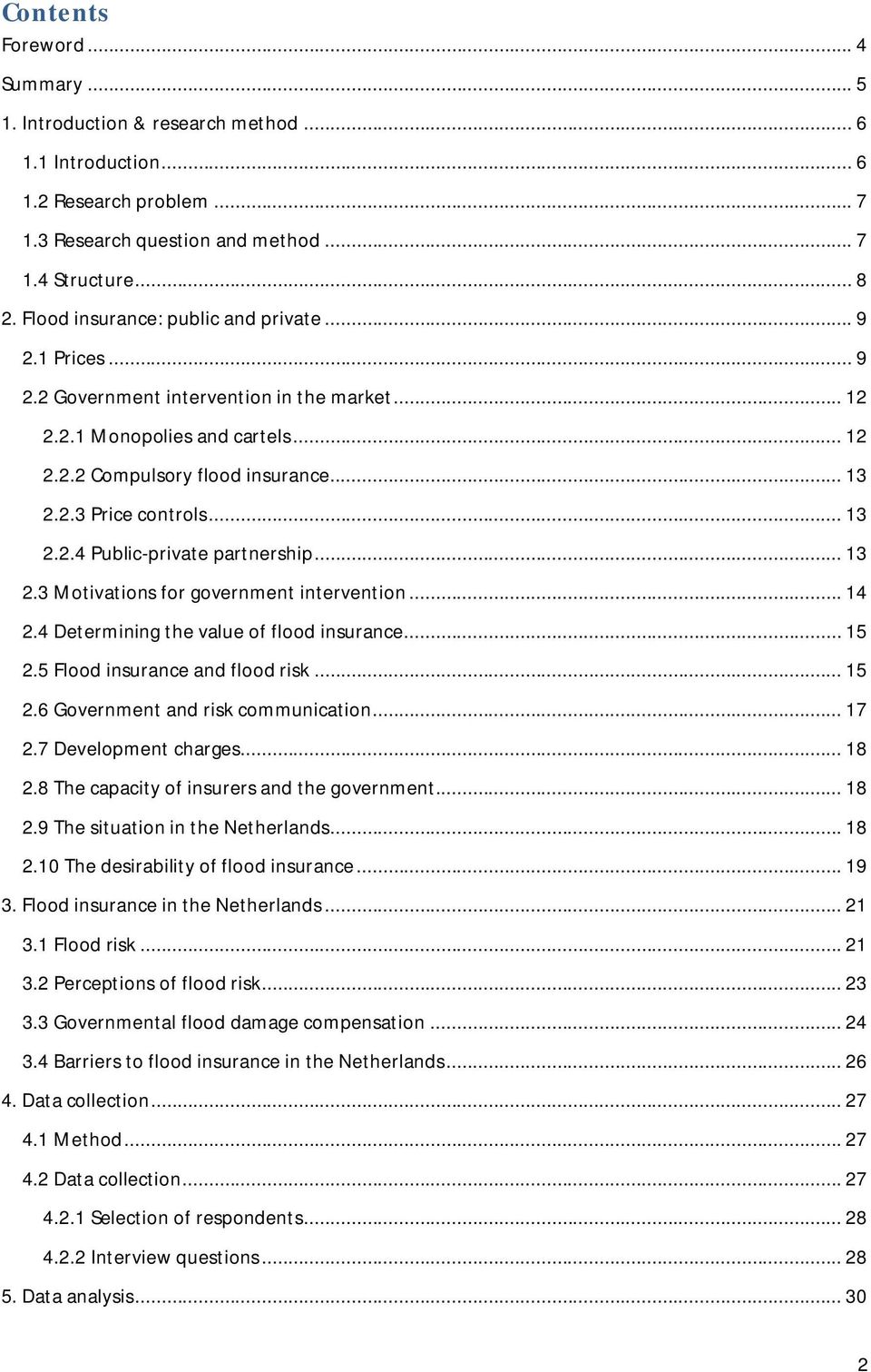 .. 13 2.2.4 Public-private partnership... 13 2.3 Motivations for government intervention... 14 2.4 Determining the value of flood insurance... 15 2.5 Flood insurance and flood risk... 15 2.6 Government and risk communication.