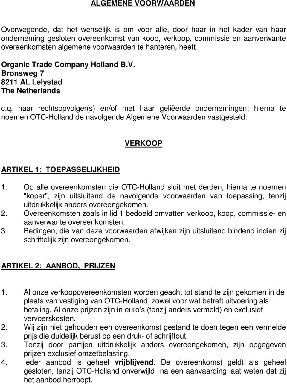 haar rechtsopvolger(s) en/of met haar geliëerde ondernemingen; hierna te noemen OTC-Holland de navolgende Algemene Voorwaarden vastgesteld: VERKOOP ARTIKEL 1: TOEPASSELIJKHEID 1.