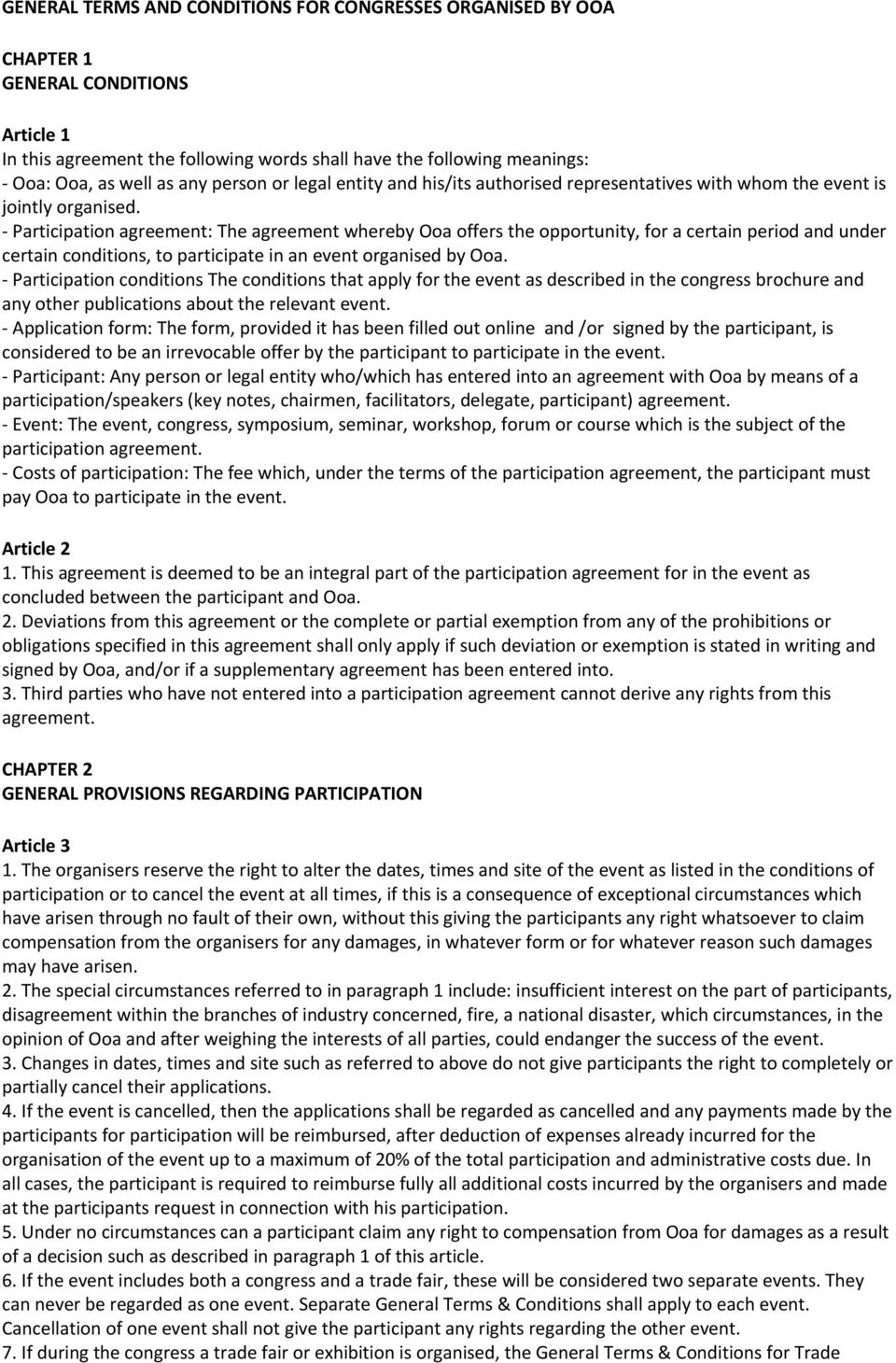 - Participation agreement: The agreement whereby Ooa offers the opportunity, for a certain period and under certain conditions, to participate in an event organised by Ooa.