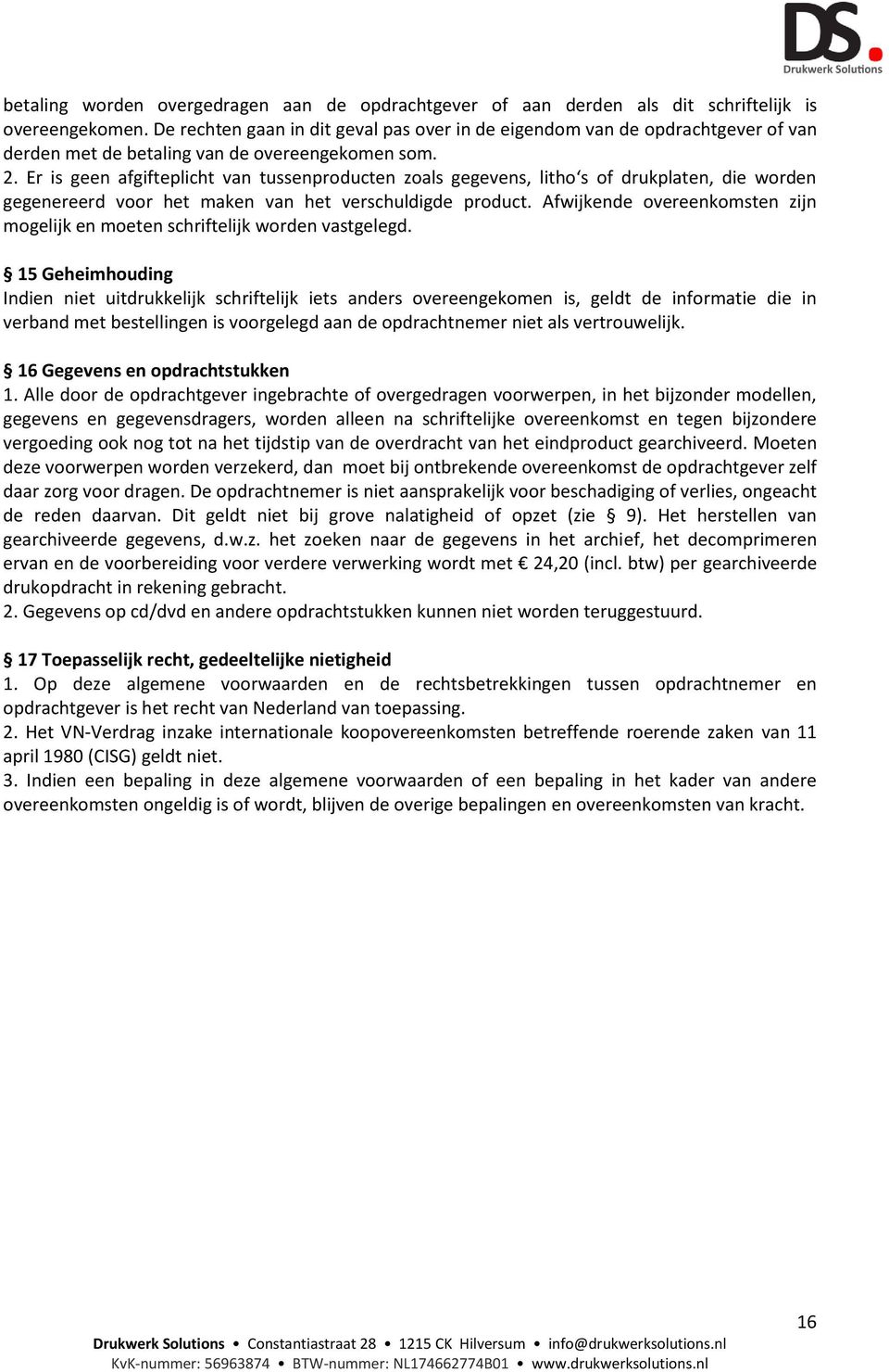 Er is geen afgifteplicht van tussenproducten zoals gegevens, litho s of drukplaten, die worden gegenereerd voor het maken van het verschuldigde product.