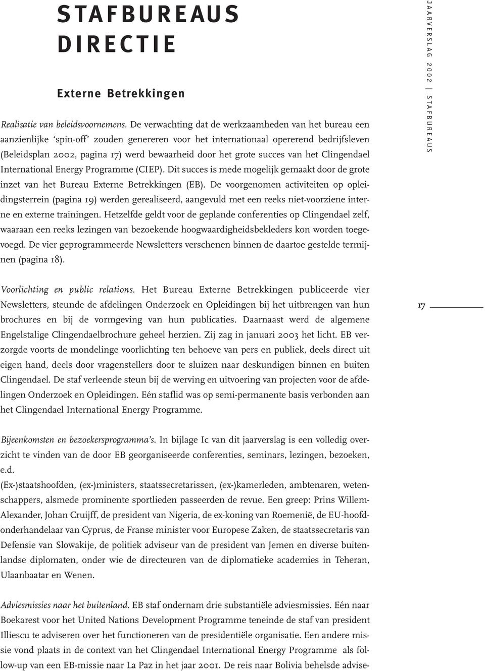 grote succes van het Clingendael International Energy Programme (CIEP). Dit succes is mede mogelijk gemaakt door de grote inzet van het Bureau Externe Betrekkingen (EB).