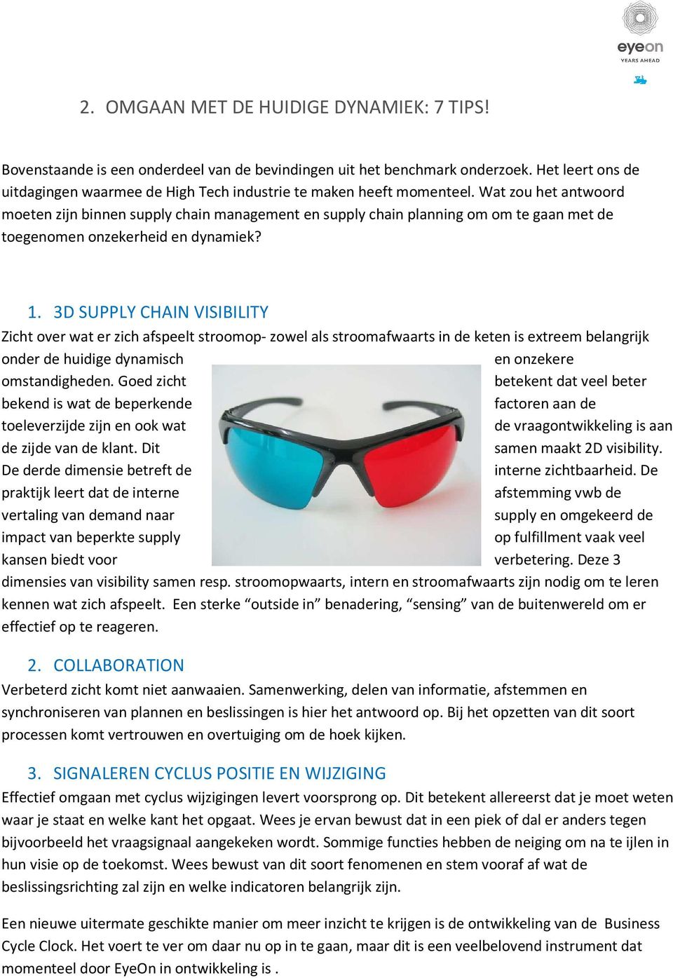 Wat zou het antwoord moeten zijn binnen supply chain management en supply chain planning om om te gaan met de toegenomen onzekerheid en dynamiek? 1.