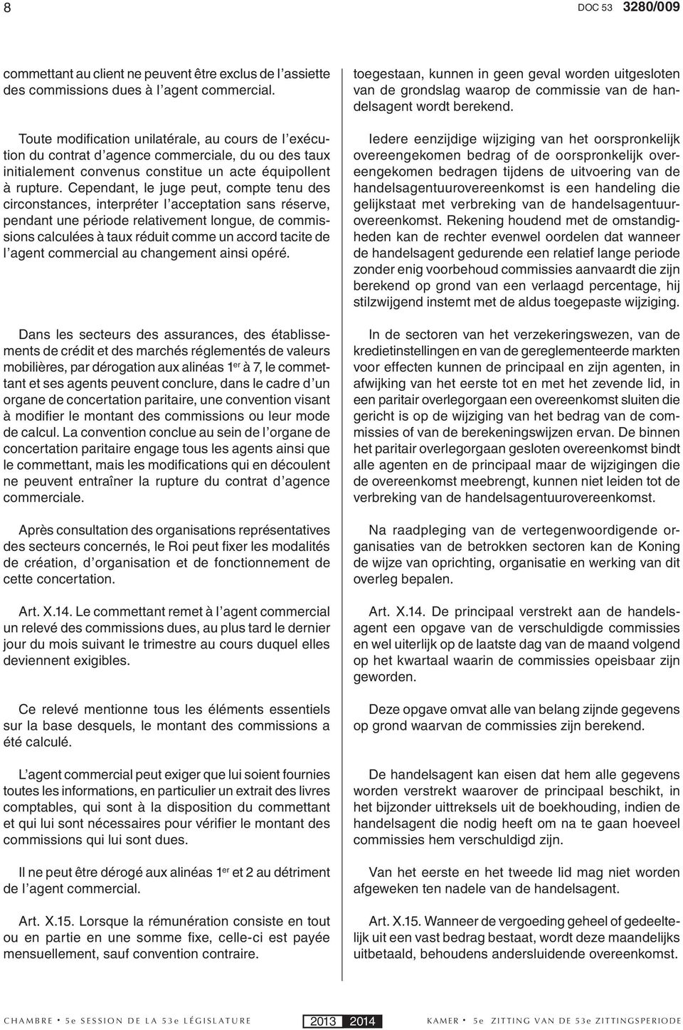 Cependant, le juge peut, compte tenu des circonstances, interpréter l acceptation sans réserve, pendant une période relativement longue, de commissions calculées à taux réduit comme un accord tacite