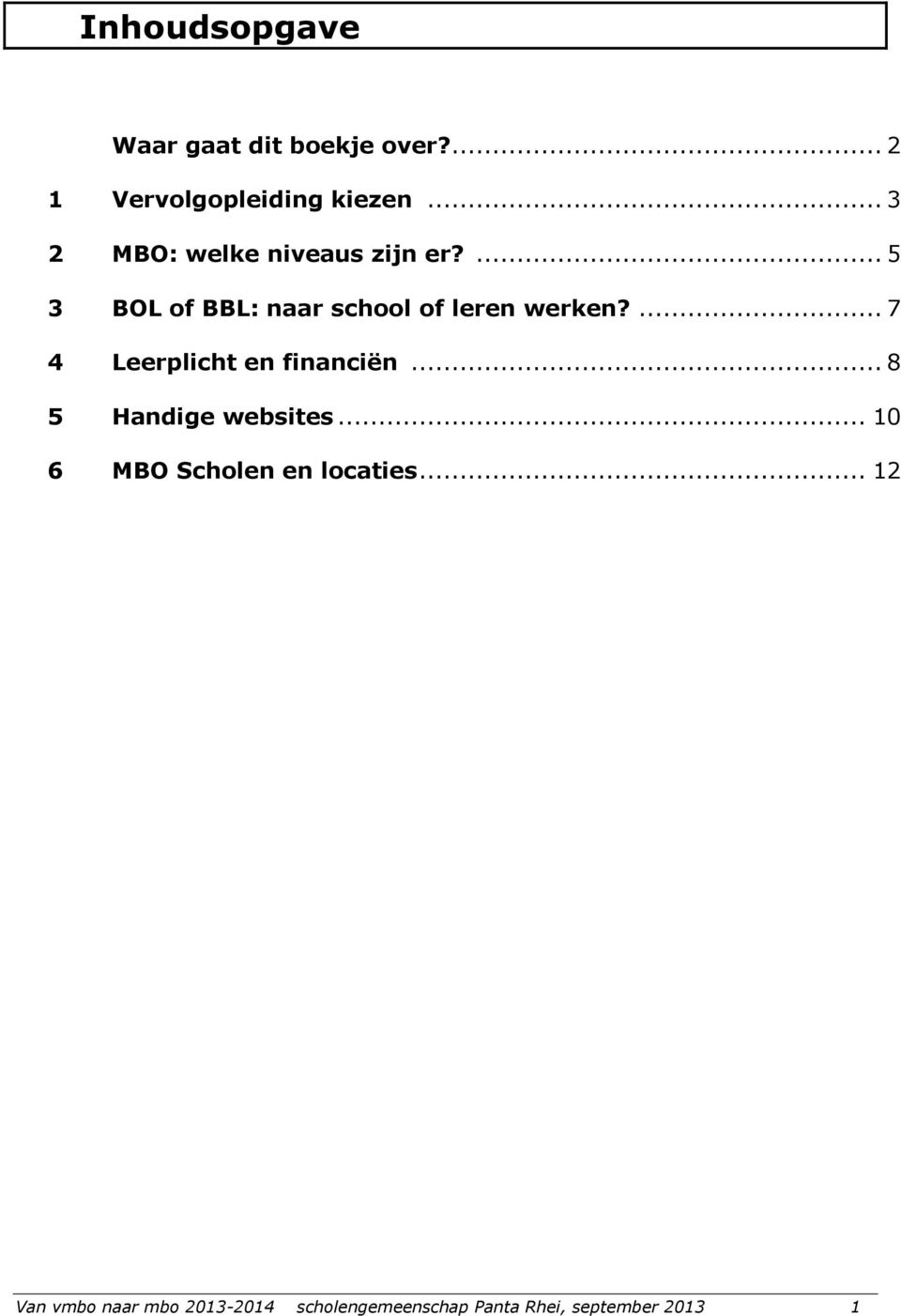 ... 7 4 Leerplicht en financiën... 8 5 Handige websites.