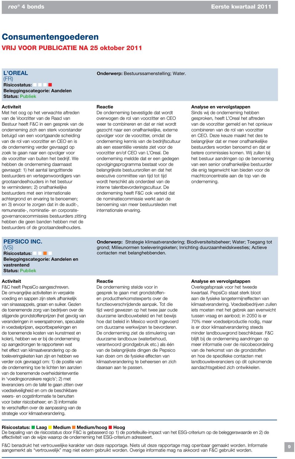 We hebben de onderneming daarnaast gevraagd: 1) het aantal langzittende bestuurders en vertegenwoordigers van grootaandeelhouders in het bestuur te verminderen; 2) onafhankelijke bestuurders met een