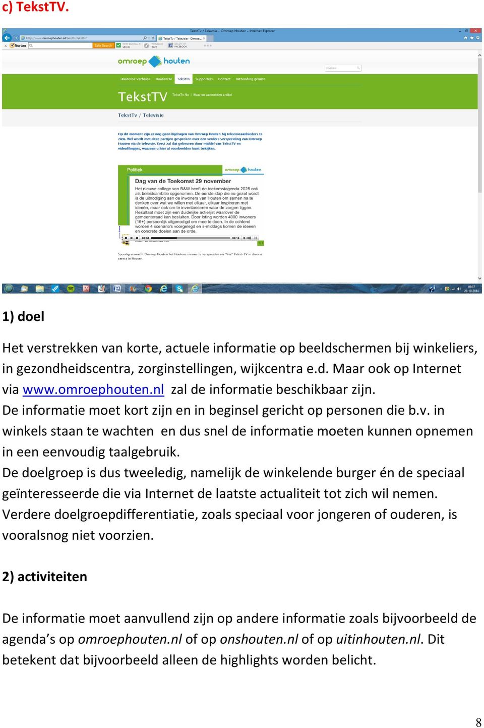 in winkels staan te wachten en dus snel de informatie moeten kunnen opnemen in een eenvoudig taalgebruik.