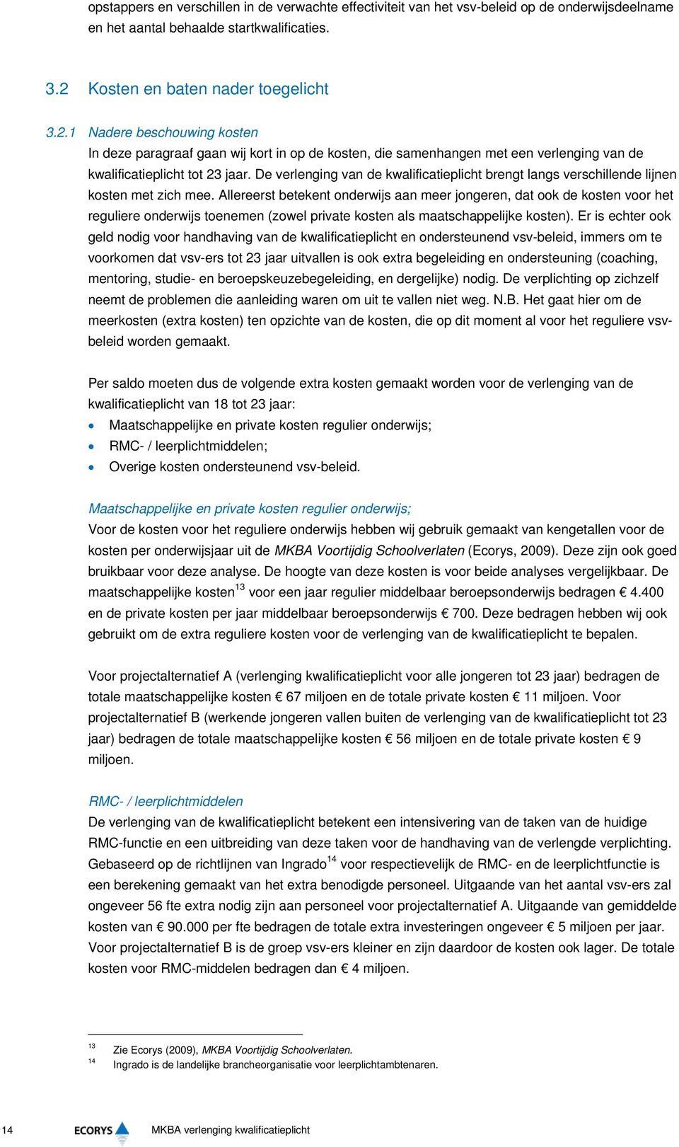 De verlenging van de kwalificatieplicht brengt langs verschillende lijnen kosten met zich mee.