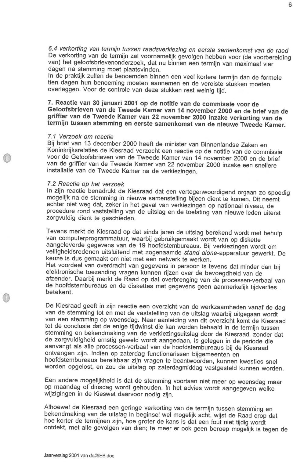 Reactie van 30 januari 2001 op de notitie van de commissie voor de In de praktijk zullen de benoemden binnen een veel kortere termijn dan de formele van) het geloofsbrievenonderzoek, dat nu binnen