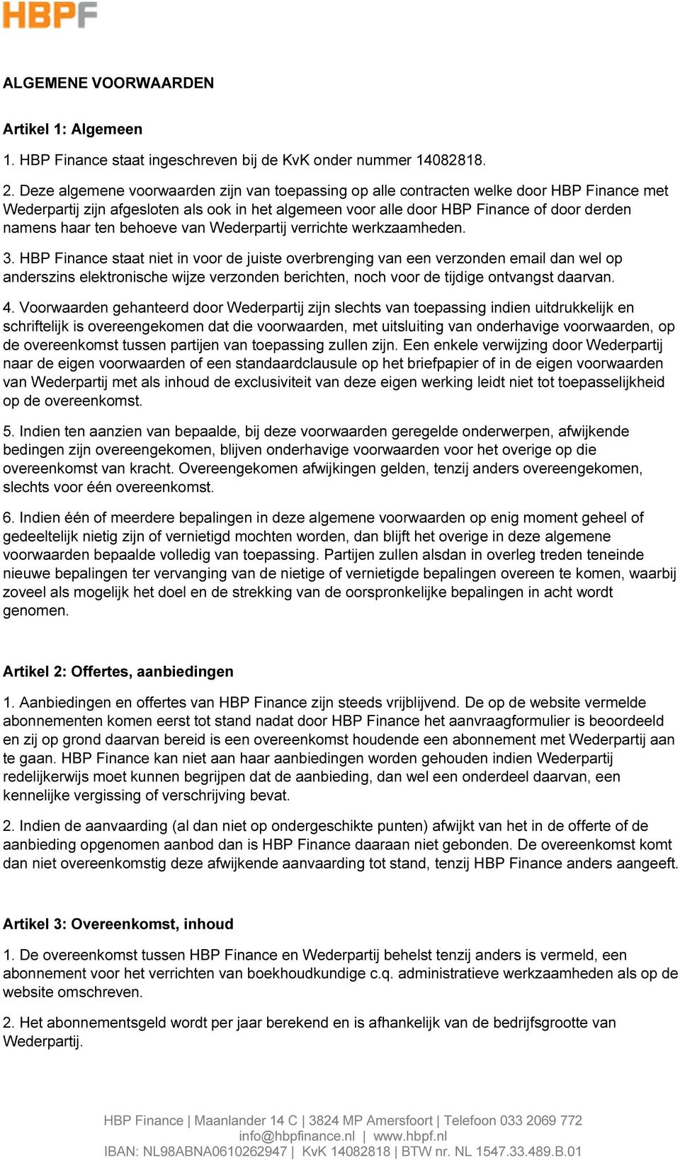 ten behoeve van Wederpartij verrichte werkzaamheden. 3.