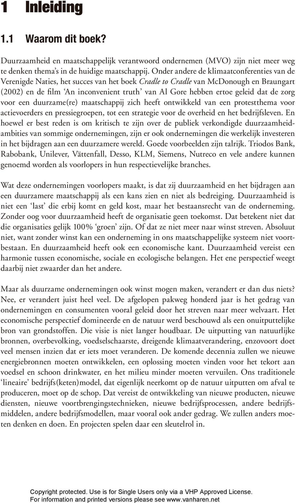 geleid dat de zorg voor een duurzame(re) maatschappij zich heeft ontwikkeld van een protestthema voor actie voerders en pressiegroepen, tot een strategie voor de overheid en het bedrijfsleven.