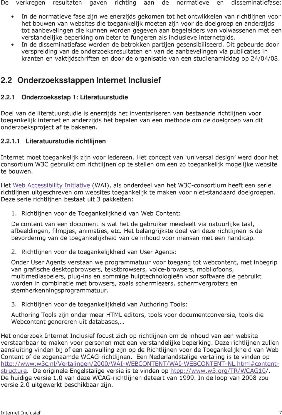 inclusieve internetgids. In de disseminatiefase werden de betrokken partijen gesensibiliseerd.