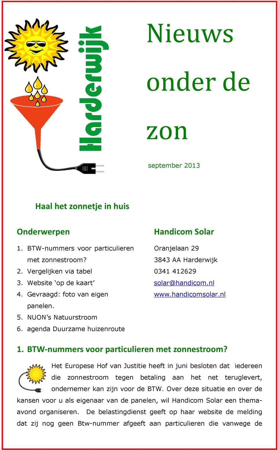 agenda Duurzame huizenroute Handicom Solar Oranjelaan 29 3843 AA Harderwijk 0341 412629 solar@handicom.nl www.handicomsolar.nl 1. BTW-nummers voor particulieren met zonnestroom?