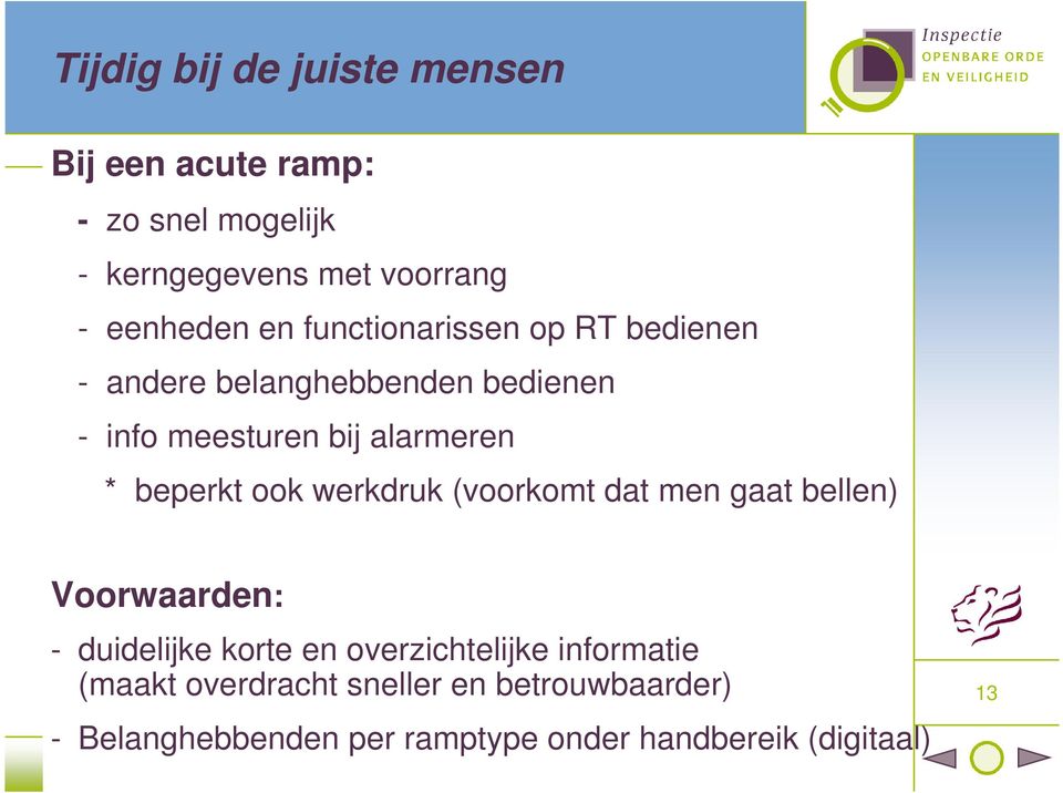 beperkt ook werkdruk (voorkomt dat men gaat bellen) Voorwaarden: - duidelijke korte en overzichtelijke