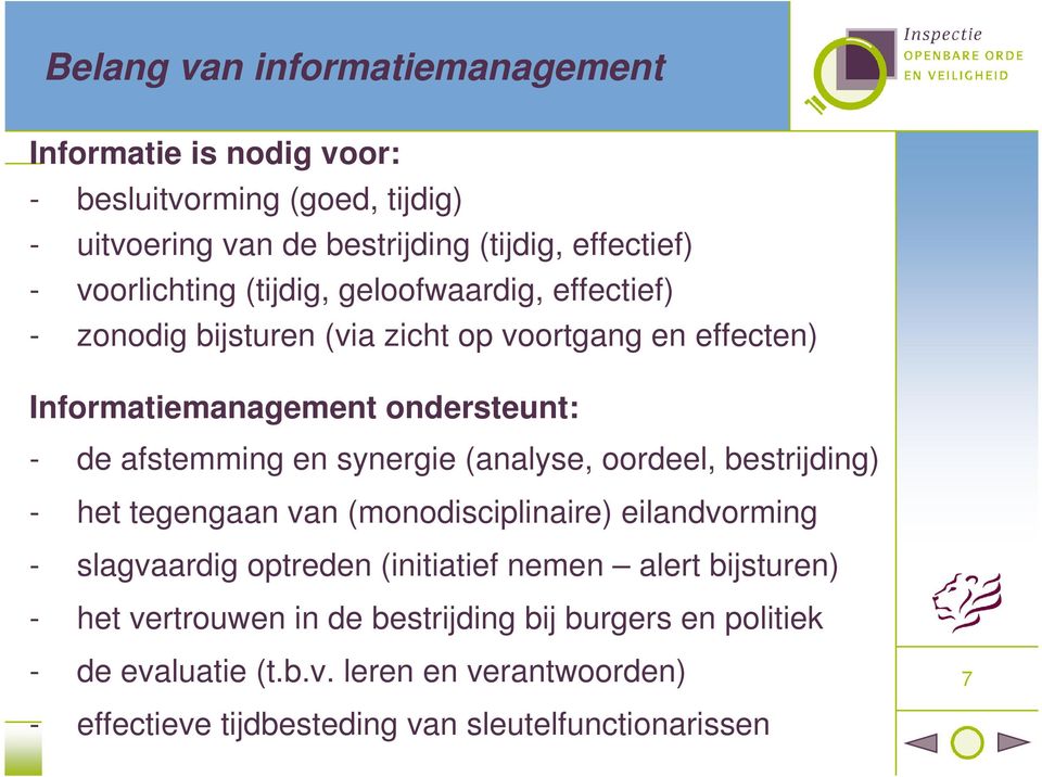 afstemming en synergie (analyse, oordeel, bestrijding) - het tegengaan van (monodisciplinaire) eilandvorming - slagvaardig optreden (initiatief nemen