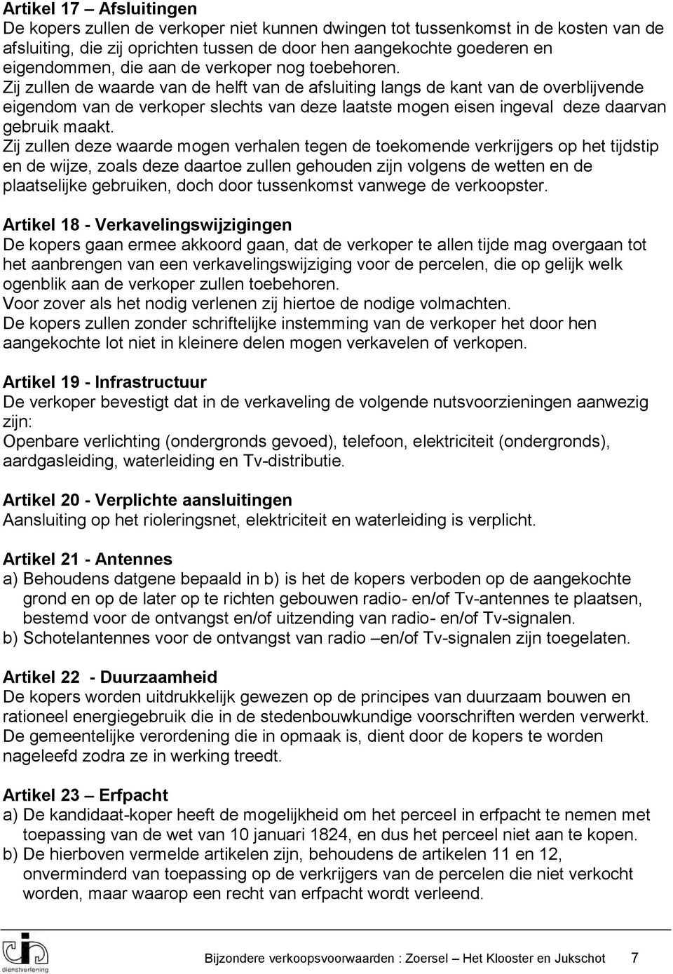 Zij zullen de waarde van de helft van de afsluiting langs de kant van de overblijvende eigendom van de verkoper slechts van deze laatste mogen eisen ingeval deze daarvan gebruik maakt.