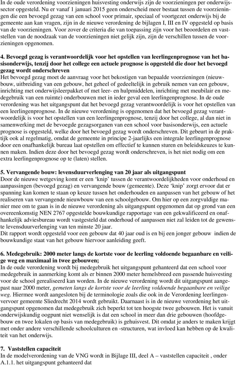 zijn in de nieuwe verordening de bijlagen I, III en IV opgesteld op basis van de voorzieningen.