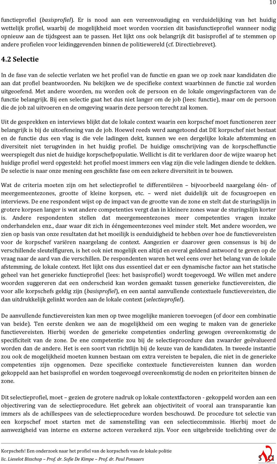 aan te passen. Het lijkt ons ook belangrijk dit basisprofiel af te stemmen op andere profielen voor leidinggevenden binnen de politiewereld (cf. Directiebrevet). 4.