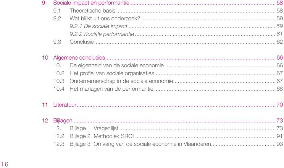 .. 67 10.3 Ondernemerschap in de sociale economie... 67 10.4 Het managen van de performantie... 68 11 Literatuur... 70 12 Bijlagen... 73 12.